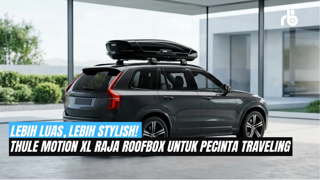 Tampil Stylish dan Fungsional, Kenalan Lebih Dekat dengan Roofbox Thule Motion XL